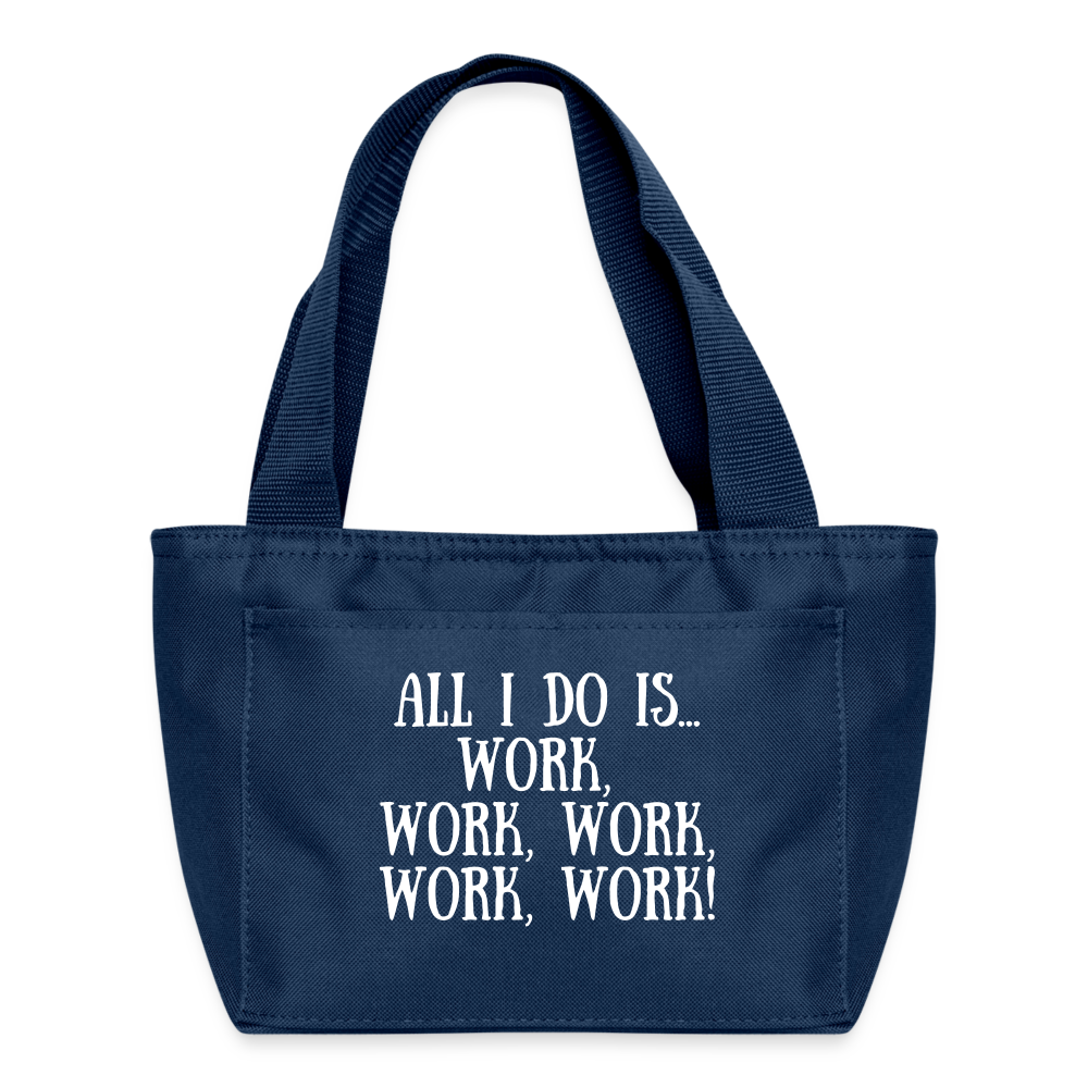 Recycled Insulated Lunch Bag - All I do is work, work, work, work, work! - navy