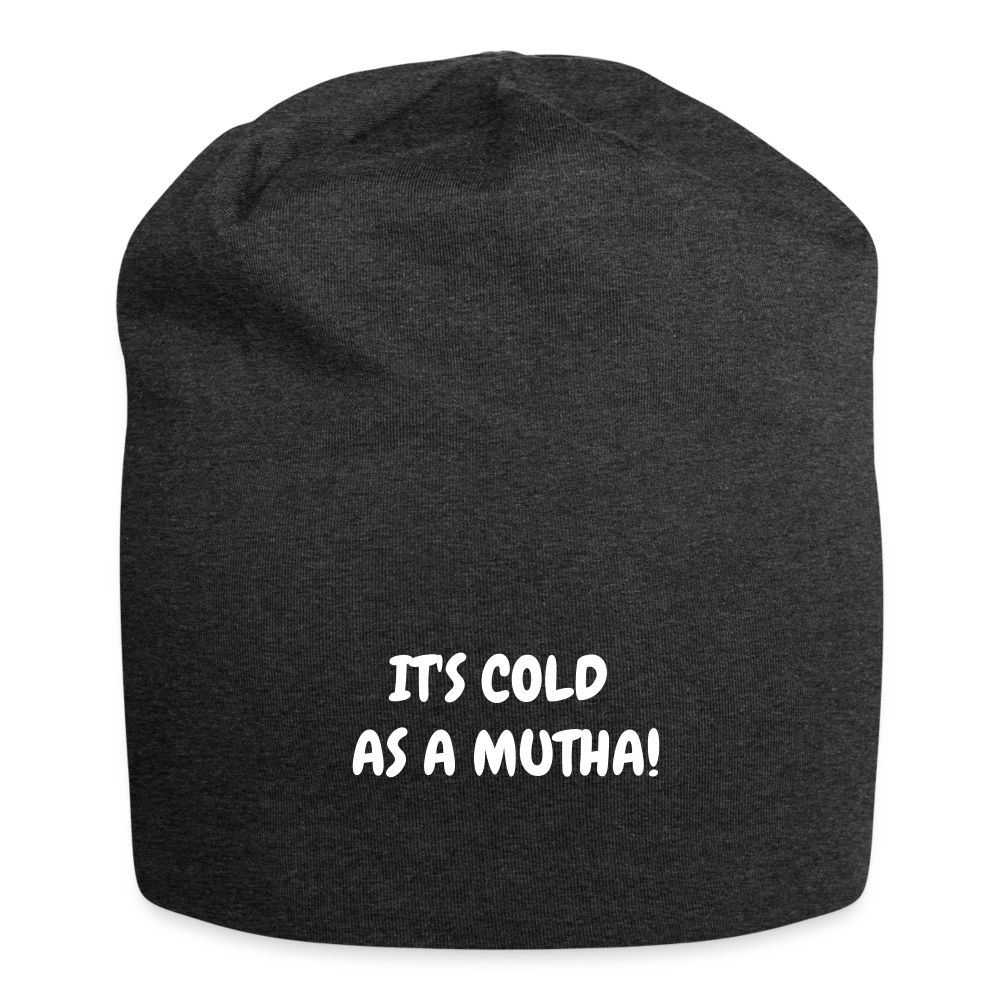 Jersey Beanie - It's cold as a mutha - charcoal grey