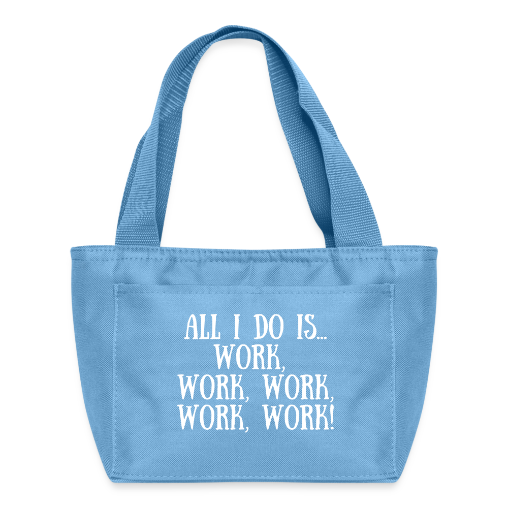 Recycled Insulated Lunch Bag - All I do is work, work, work, work, work! - light blue