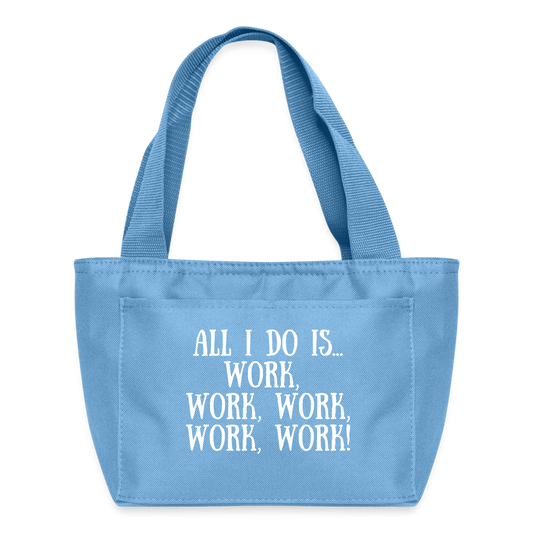 Recycled Insulated Lunch Bag - All I do is work, work, work, work, work! - light blue